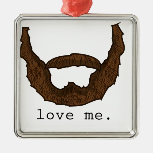 Beard Love Me Graphic Metal Ornament