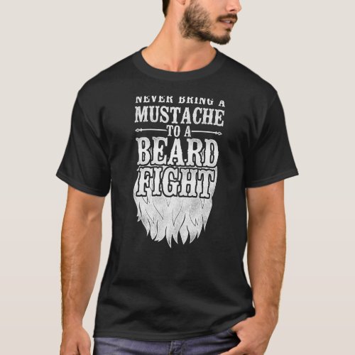 Beard Lover Bearded Man Never Bring A Mustache To  T_Shirt
