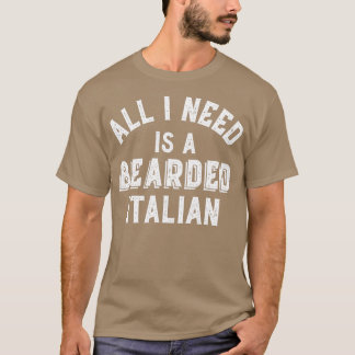 Beard Lovers All I Need Bearded Italian Hairy Bear T-Shirt