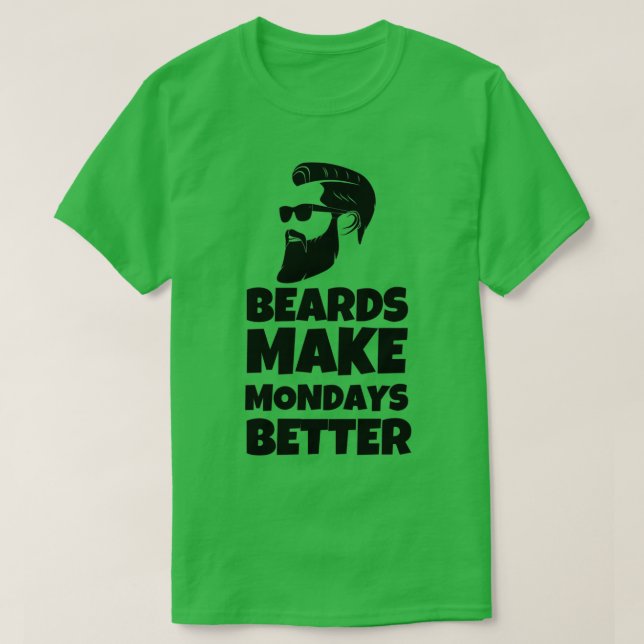 Beard Make Mondays Better World Beard Day Funny Be T-Shirt (Design Front)