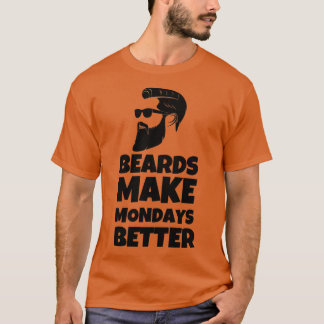 Beard Make Mondays Better World Beard Day Funny Be T-Shirt