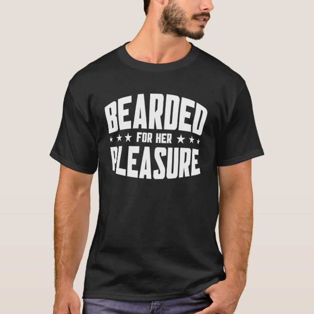 Beard Quote Bearded For Her Pleasure T-Shirt (Front)