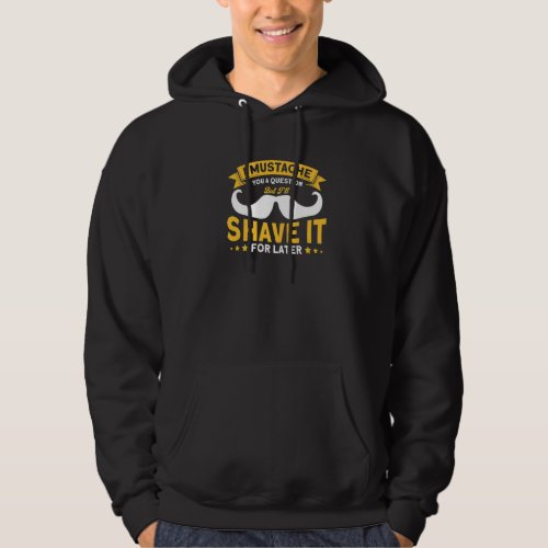 Beard Quote I Mustache You A Question Hoodie