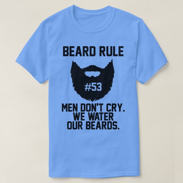 Beard Rule 53 Men Dont Cry We Water Our Beards 1 T-Shirt (Design Front)