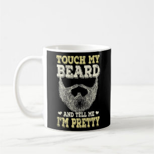 Beard s for Men Touch My Beard And Tell Me I'm Coffee Mug