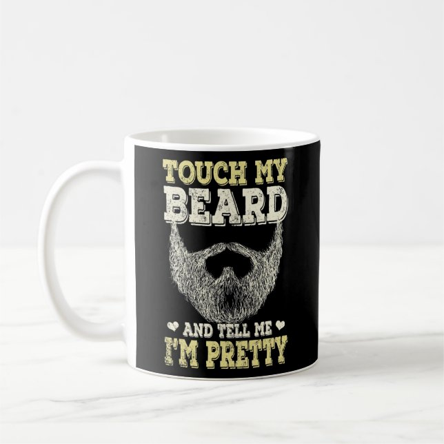 Beard s for Men Touch My Beard And Tell Me I'm Coffee Mug (Left)