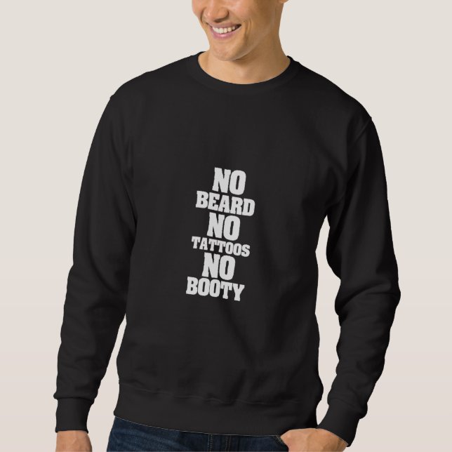 Beard Tattoos Bearded Men Funny No Beard No Tattoo Sweatshirt (Front)