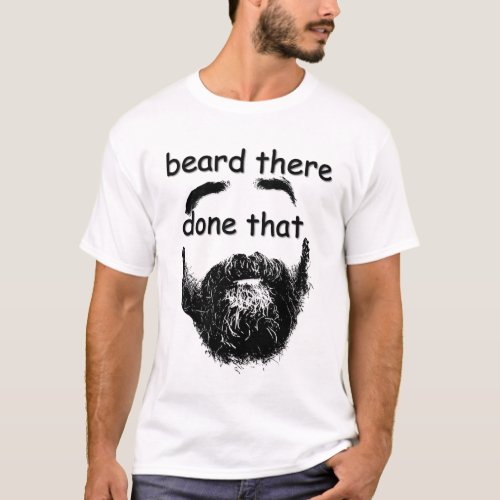 Beard There Done That T_Shirt