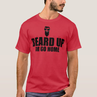 Beard Up Or Go Home Men T Gift T-Shirt