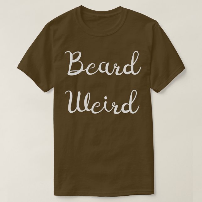 Beard Weird T-Shirt (Design Front)