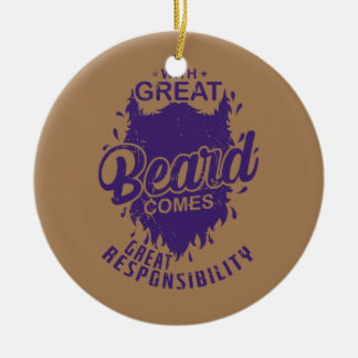 Beard With much Beard comes much Responsibility  Ceramic Ornament