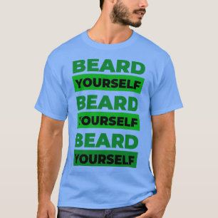 Beard Yourself 1 1 T-Shirt