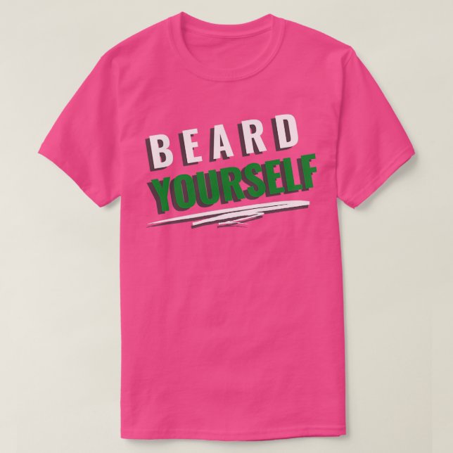 Beard Yourself 4 T-Shirt (Design Front)