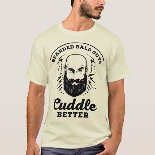 Bearded Bald Guys Cuddle Better Funny Design T_Shirt