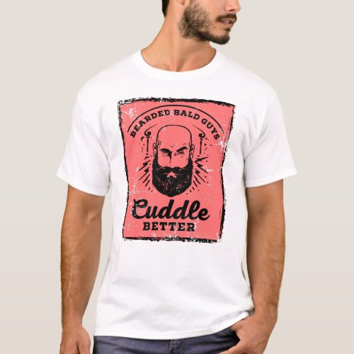 Bearded Bald Guys Cuddle Better Funny Design T_Shirt