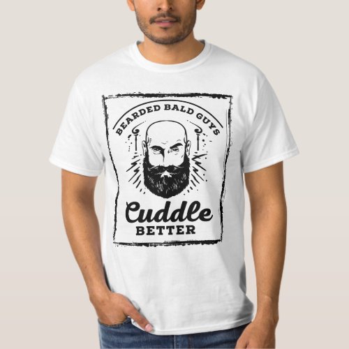 Bearded Bald Guys Cuddle Better Funny Graphics T_Shirt