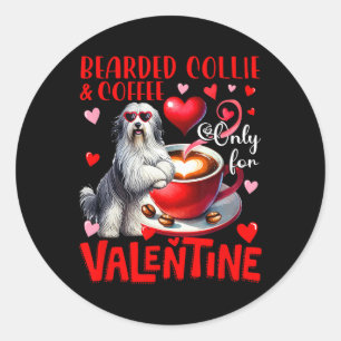 Bearded Collie And Coffee Only For Valentine Joke Classic Round Sticker