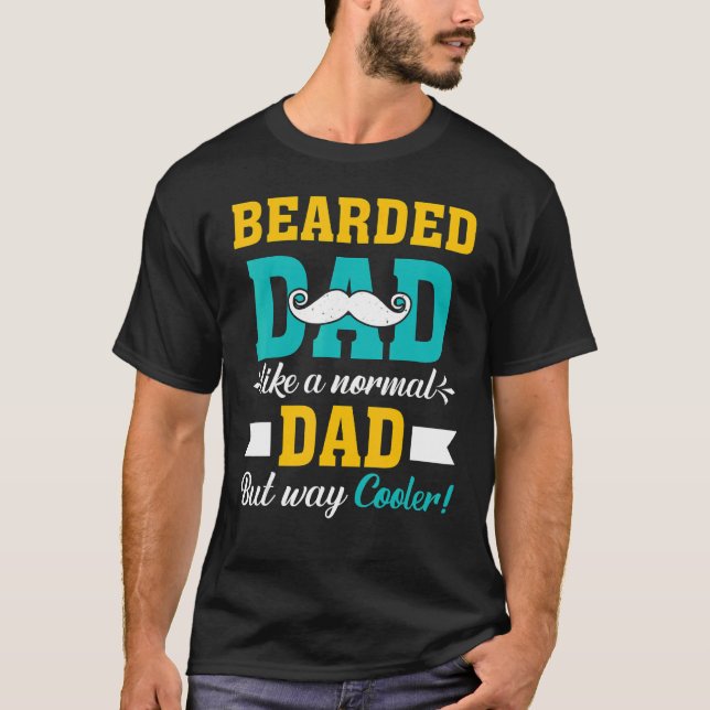 Bearded Dad Like A Normal Dad But Way Cooler Fathe T-Shirt (Front)
