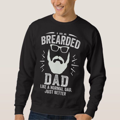Bearded Dad Like Normal Dad But Better Humorous  F Sweatshirt