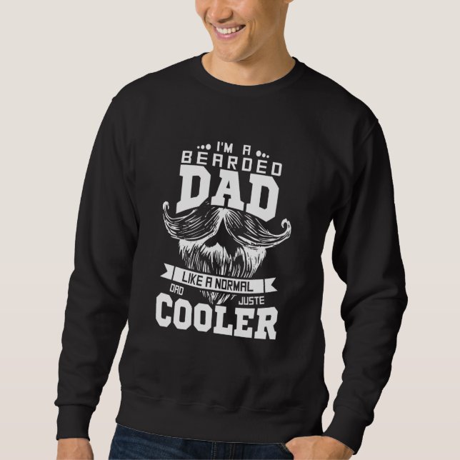 Bearded Dad Like Normal Dad Just Cooler Sweatshirt (Front)