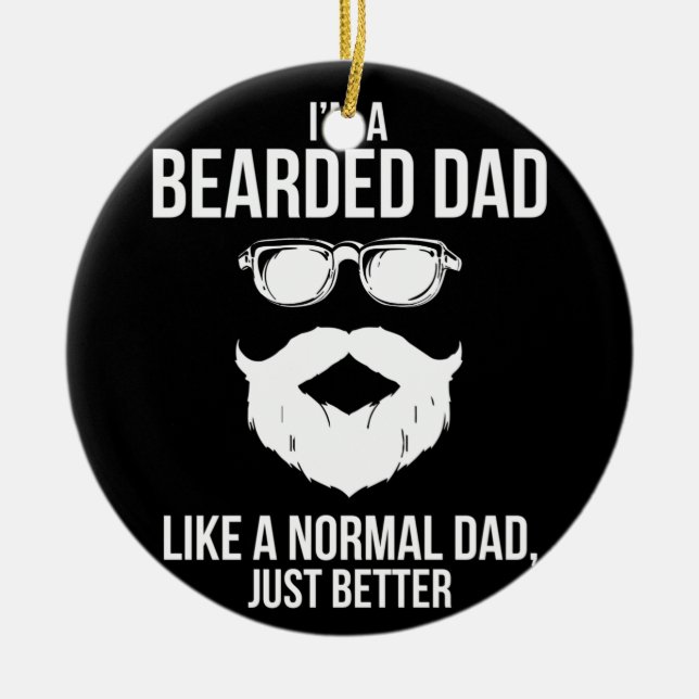 Bearded Dad Like Normal Just Better Beard Humor Ceramic Ornament (Front)