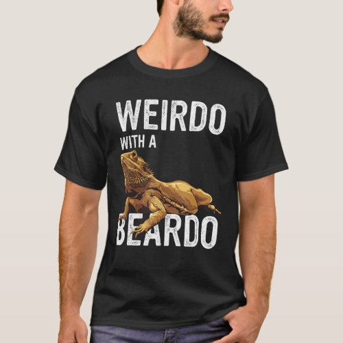 Bearded Dragon Beardie  Weirdo With A Beardo T_Shirt