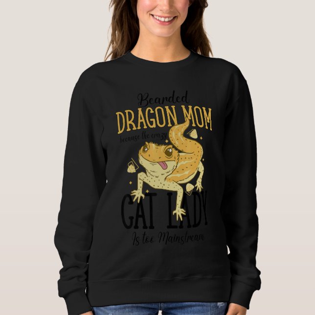 Bearded Dragon Mom Cat Lady Is too Mainstream Sweatshirt (Front)