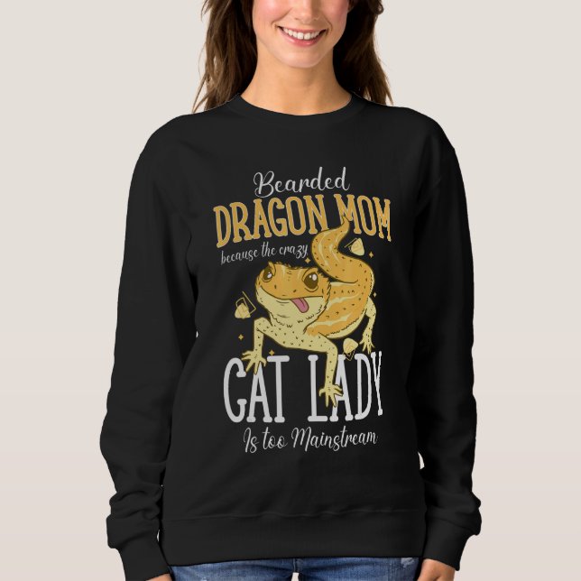 Bearded Dragon Mom Crazy Cat Lady Is too Mainstrea Sweatshirt (Front)