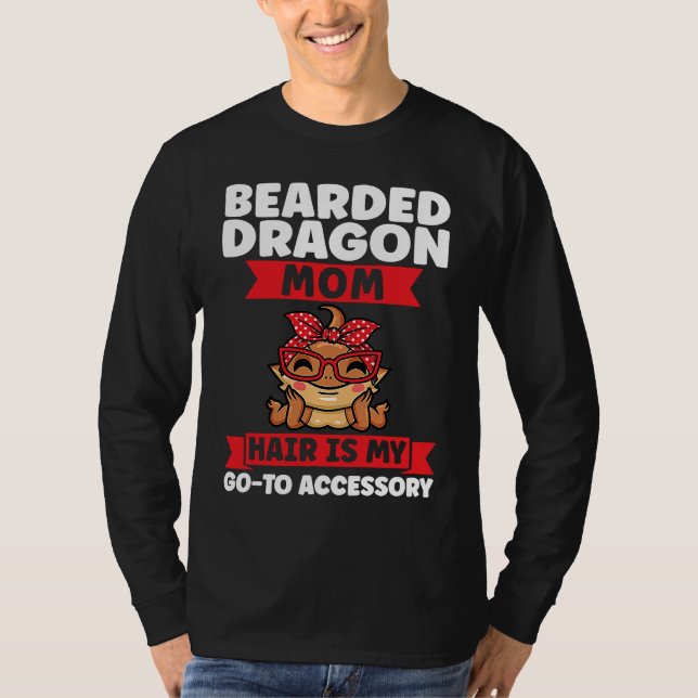 bearded dragon mom hair is my go to accessory liza T-Shirt (Front)