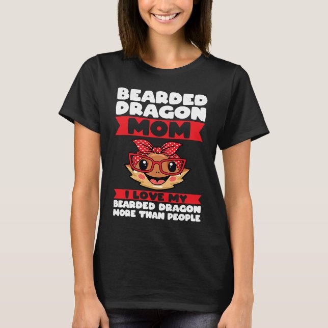 bearded dragon mom I love my bearded dragon lizard T-Shirt (Front)