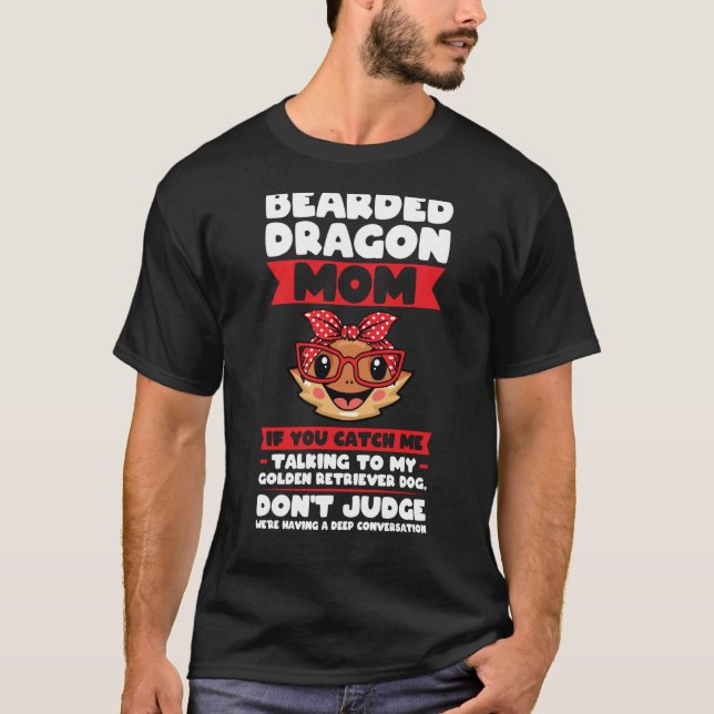 bearded dragon mom if you catch me talking lizards T-Shirt (Front)
