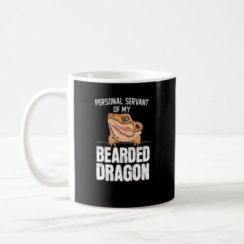 Bearded Dragon  Personal Servant Of My Bearded Dra Coffee Mug