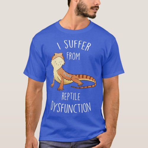 Bearded Dragon Reptile Dysfunction 2 T_Shirt