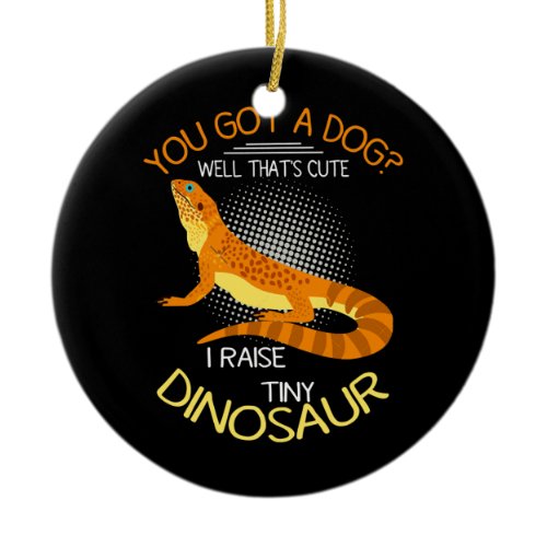 bearded dragon stuff I Raise A Tiny Dinosaur Ceramic Ornament