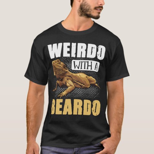 Bearded Dragon  Weirdo With A Beardo  Reptiles T_Shirt