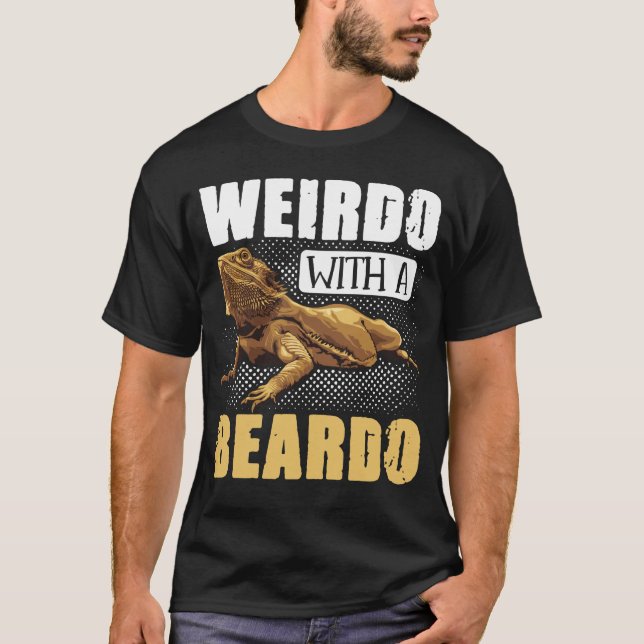 Bearded Dragon  Weirdo With A Beardo  Reptiles T-Shirt (Front)