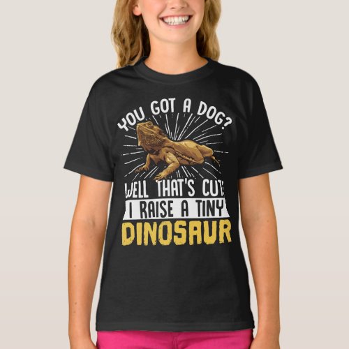 Bearded Dragon  You Got A Dog Well Thats Cute T_Shirt