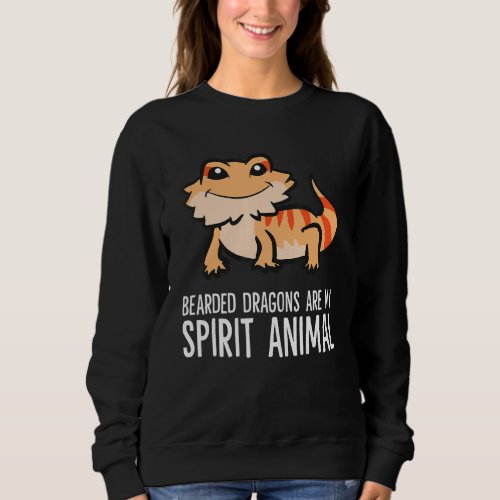 Bearded Dragons Are My Spirit Animal Pet Bearded D Sweatshirt