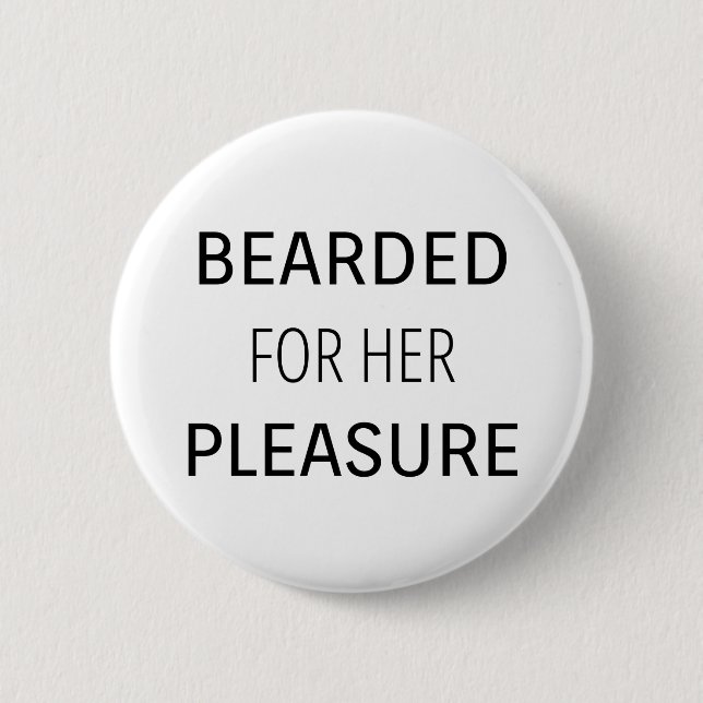 Bearded for her Pleasure Button (Front)