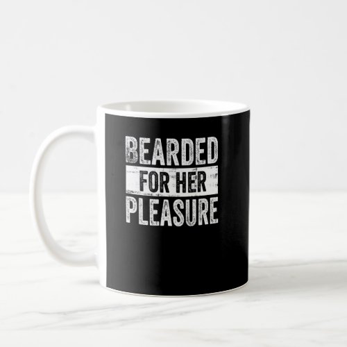 Bearded For Her Pleasure Funny Beard Sarcastic Vin Coffee Mug