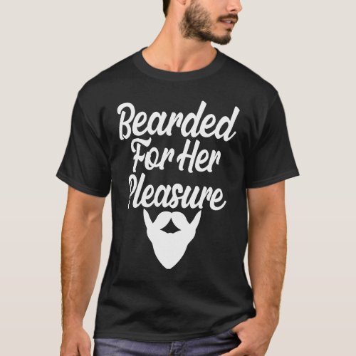 Bearded for Her Pleasure Saying for Bearded Men T_Shirt