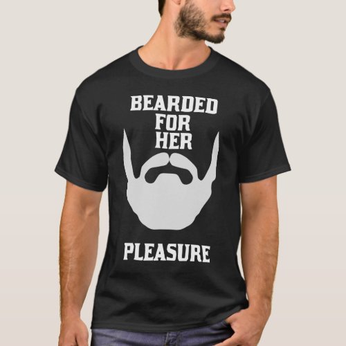 Bearded for her pleasure  T_Shirt