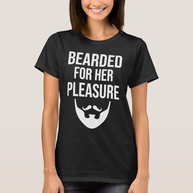 Bearded For Her Pleasure     T-Shirt (Front)
