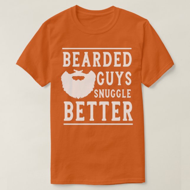 Bearded Guys Snuggle Better Funny Beard Gift for B T-Shirt (Design Front)