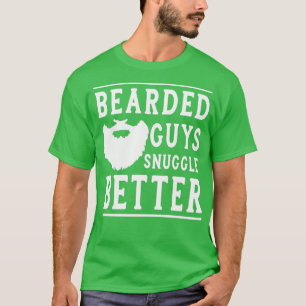 Bearded Guys Snuggle Better Funny Beard Gift for B T-Shirt