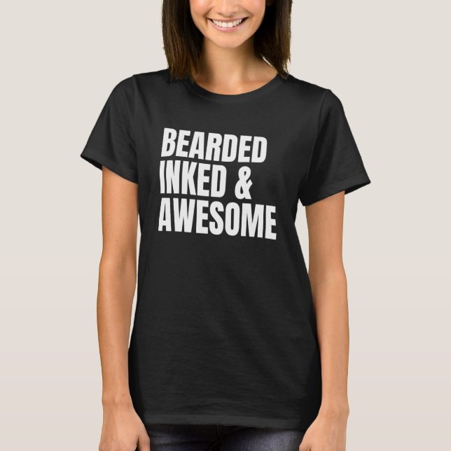 BEARDED INKED & AWESOME   Tattooed Dad Father's Da T-Shirt (Front)