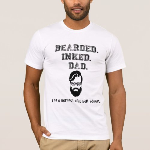 Bearded Inked Dad Badass Dad Fathers Day T_Shirt