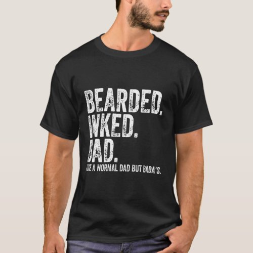 Bearded Inked Dad Like A Normal Dad But Badas T_Shirt