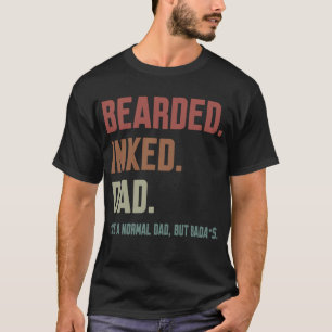 Bearded Inked Dad Like A Normal Dad But Badass T-Shirt