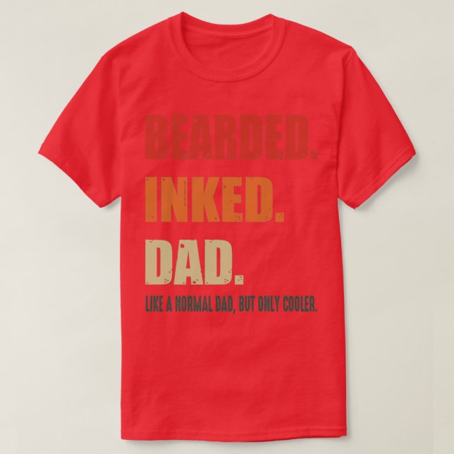 Bearded Inked Dad Like A Normal Dad But Only Coole T-Shirt (Design Front)
